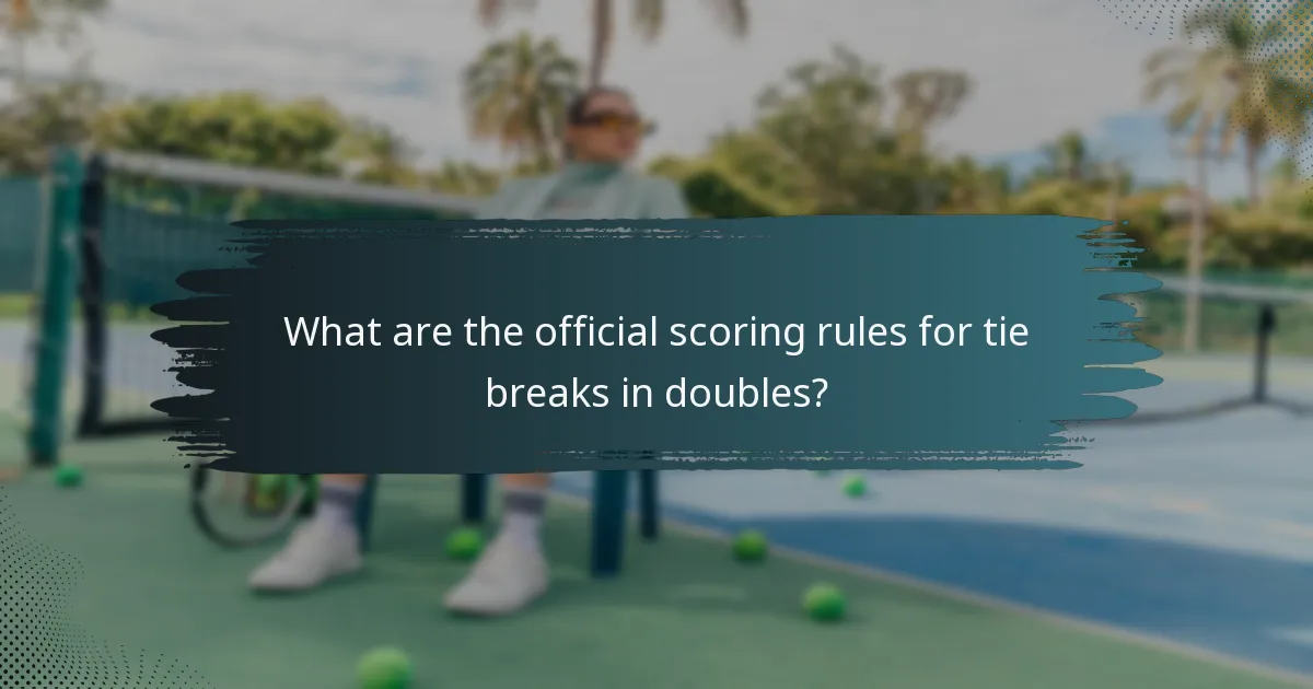 What are the official scoring rules for tie breaks in doubles?