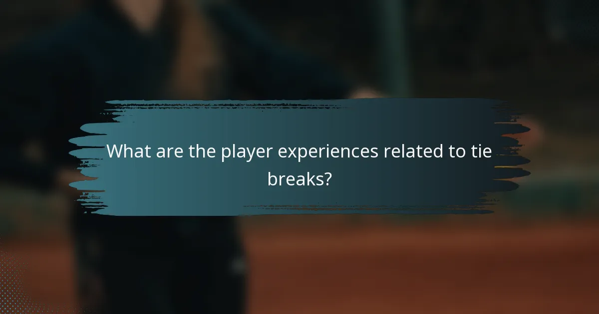 What are the player experiences related to tie breaks?