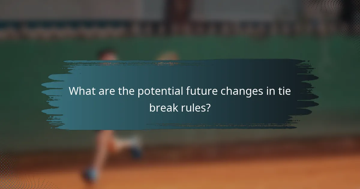 What are the potential future changes in tie break rules?