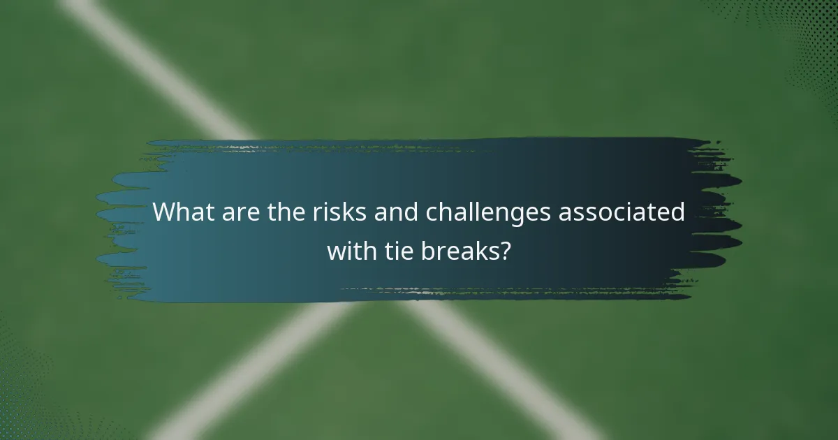 What are the risks and challenges associated with tie breaks?
