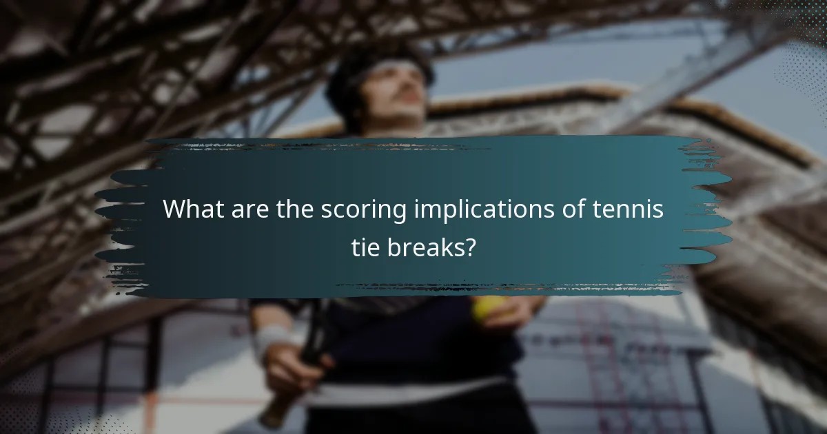 What are the scoring implications of tennis tie breaks?