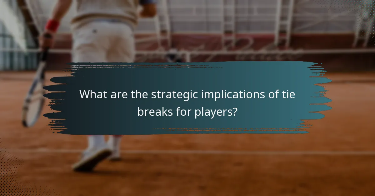 What are the strategic implications of tie breaks for players?