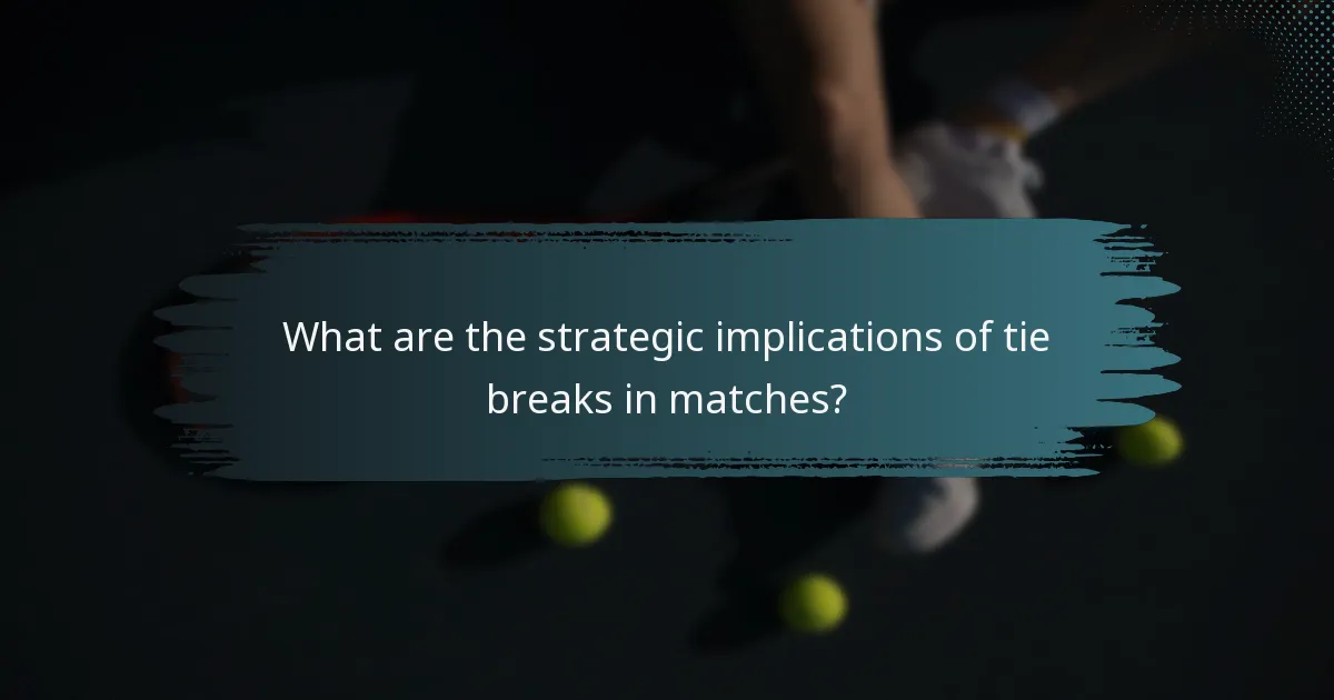 What are the strategic implications of tie breaks in matches?