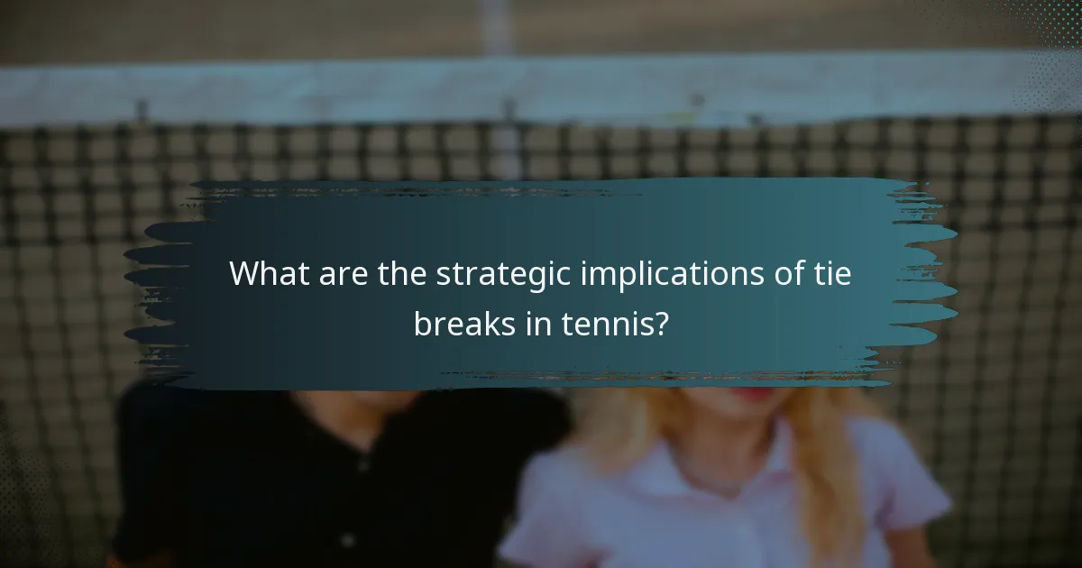 What are the strategic implications of tie breaks in tennis?