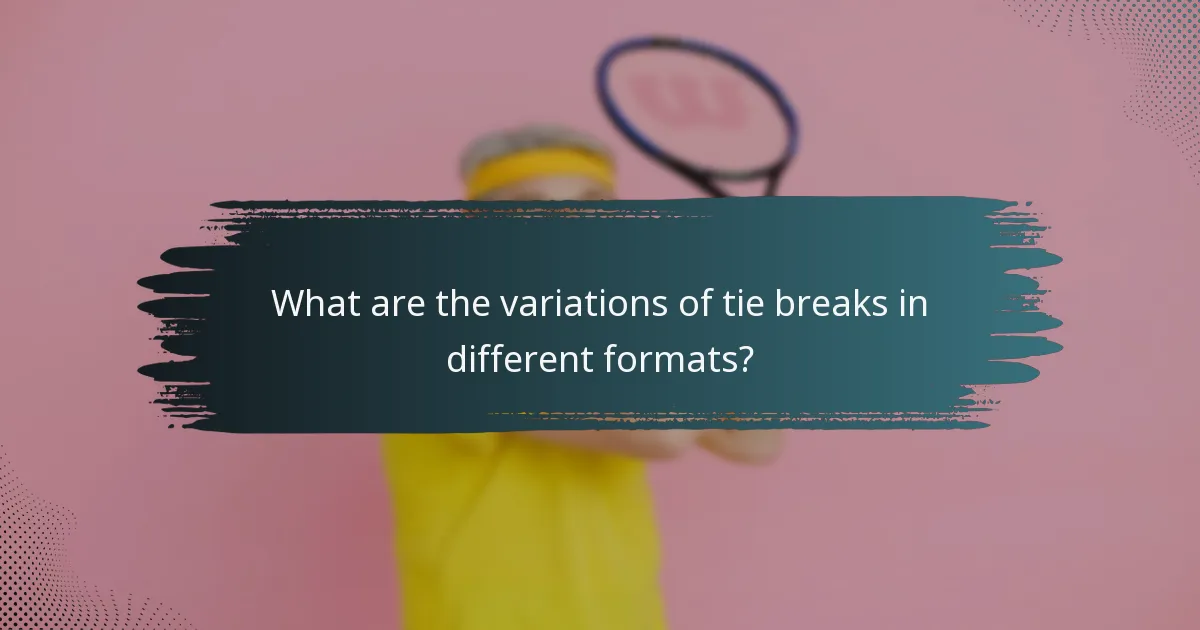 What are the variations of tie breaks in different formats?