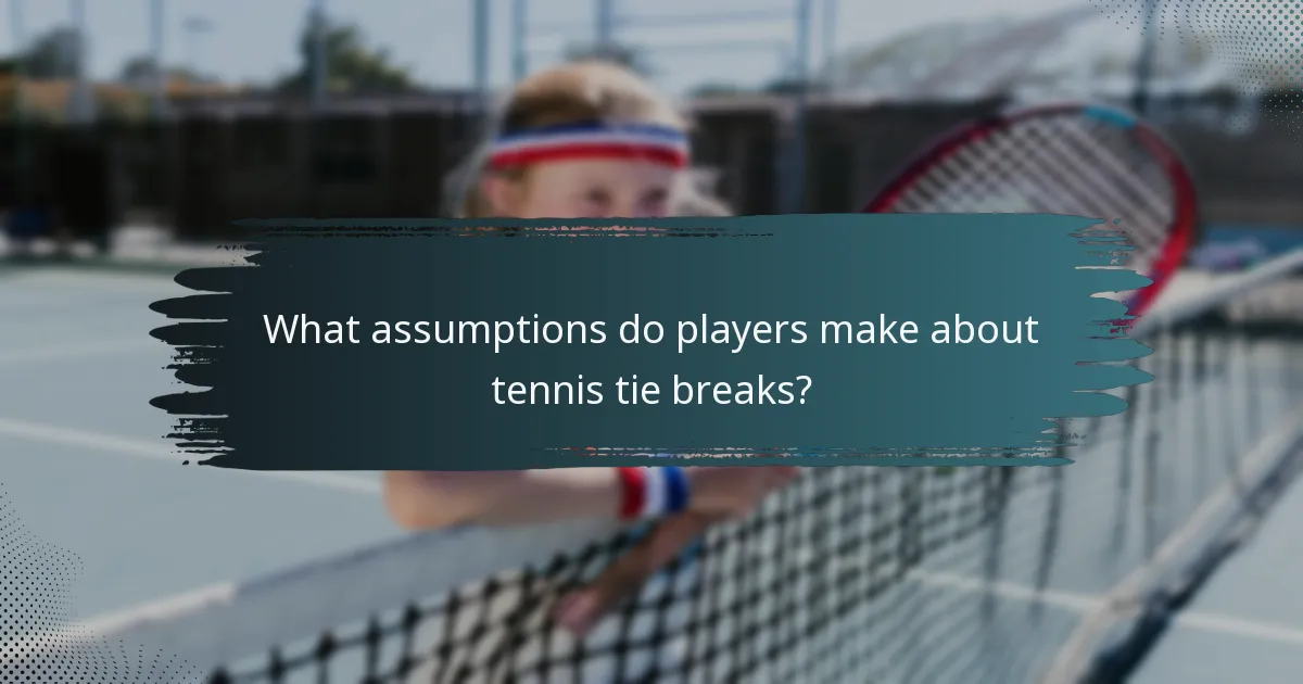 What assumptions do players make about tennis tie breaks?