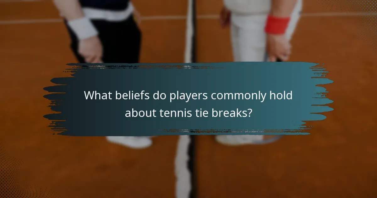What beliefs do players commonly hold about tennis tie breaks?