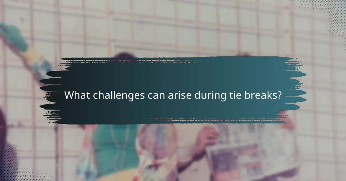 What challenges can arise during tie breaks?