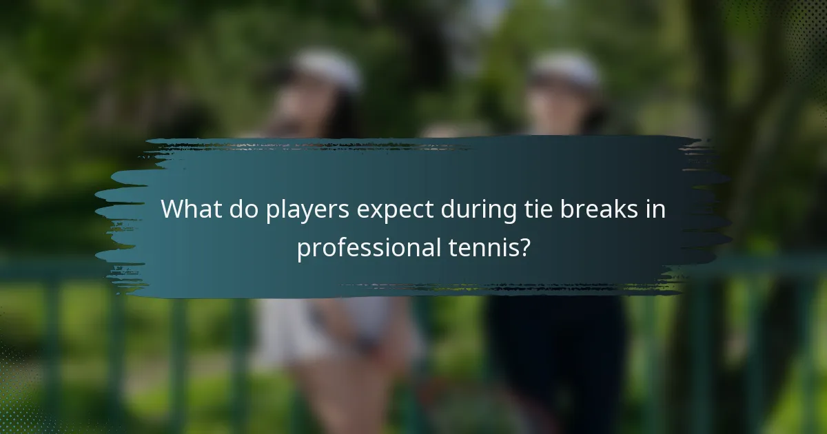 What do players expect during tie breaks in professional tennis?