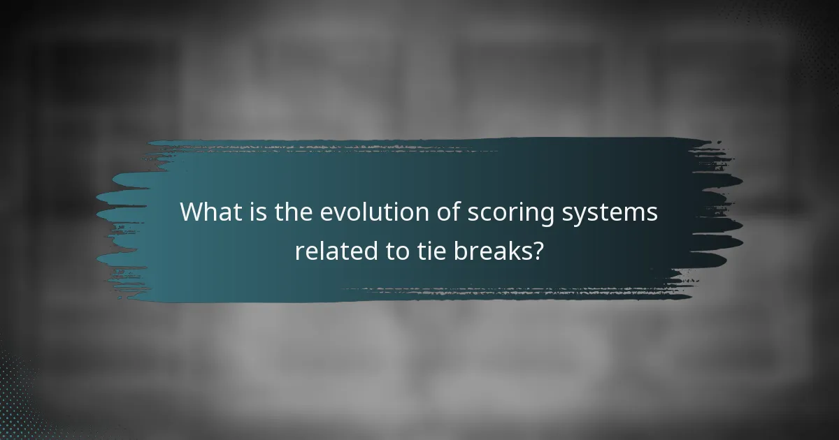 What is the evolution of scoring systems related to tie breaks?