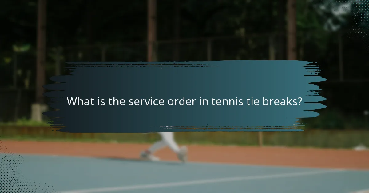What is the service order in tennis tie breaks?