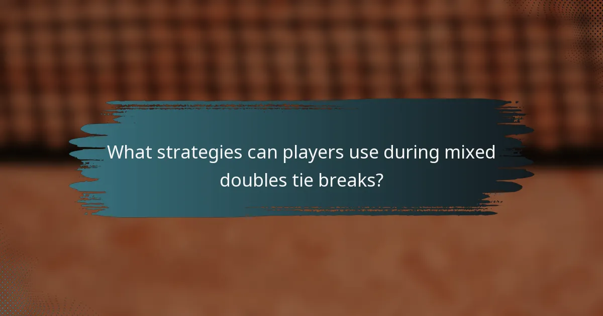 What strategies can players use during mixed doubles tie breaks?