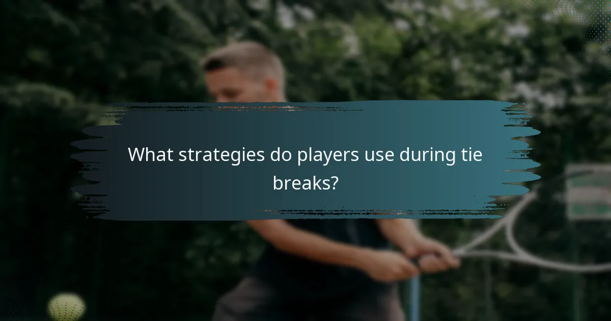What strategies do players use during tie breaks?