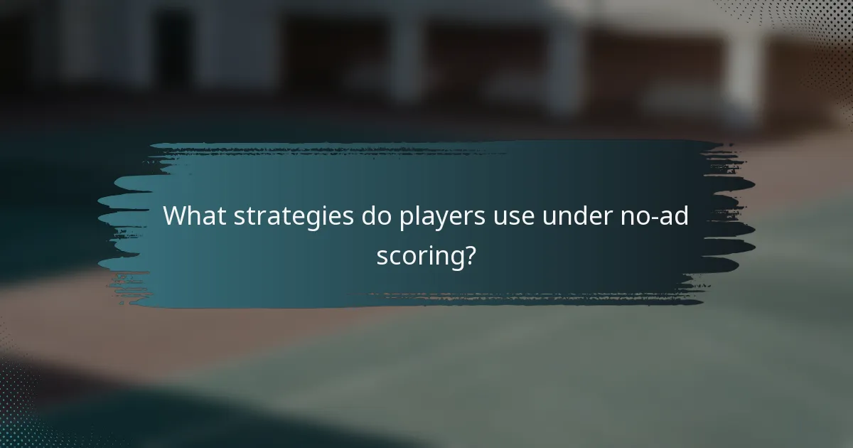 What strategies do players use under no-ad scoring?