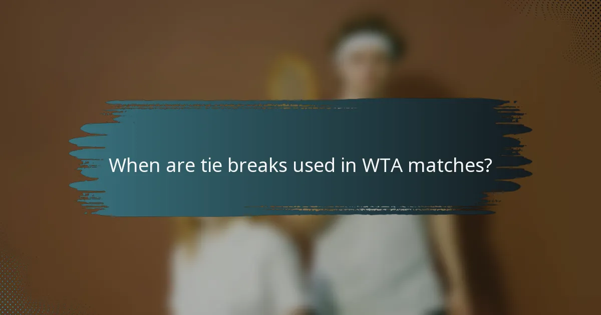 When are tie breaks used in WTA matches?