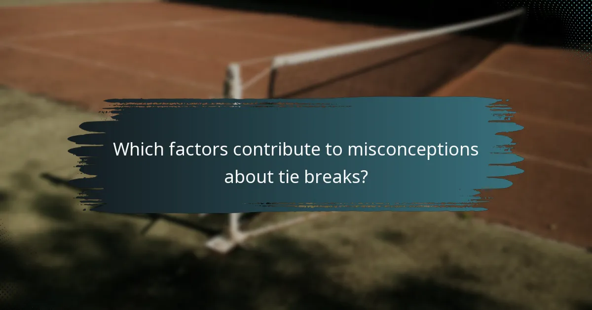 Which factors contribute to misconceptions about tie breaks?