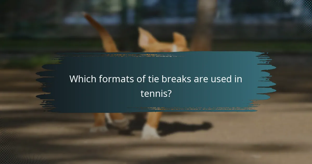 Which formats of tie breaks are used in tennis?