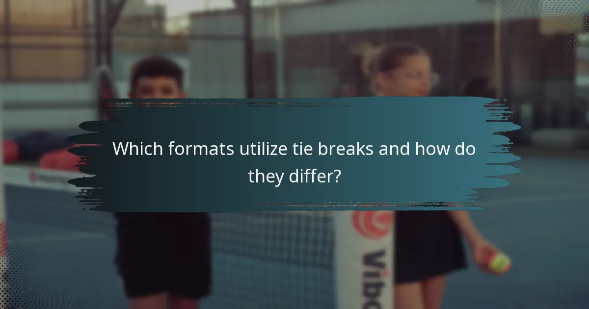 Which formats utilize tie breaks and how do they differ?