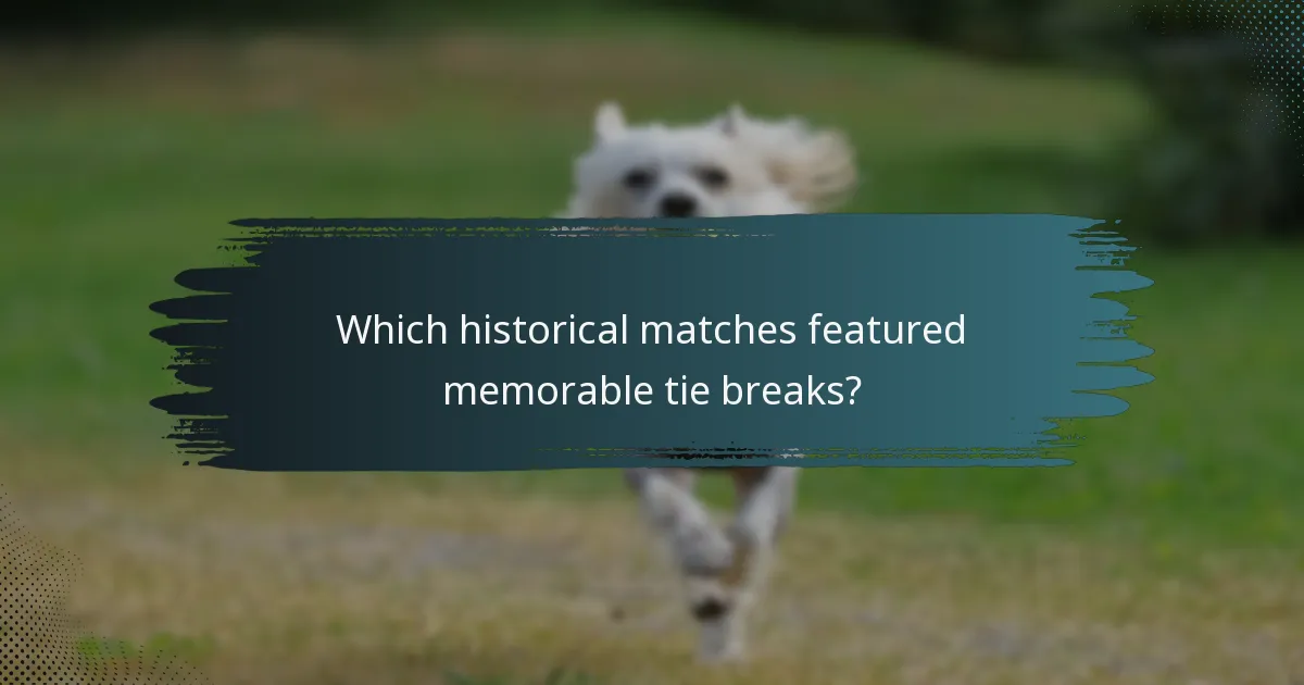 Which historical matches featured memorable tie breaks?