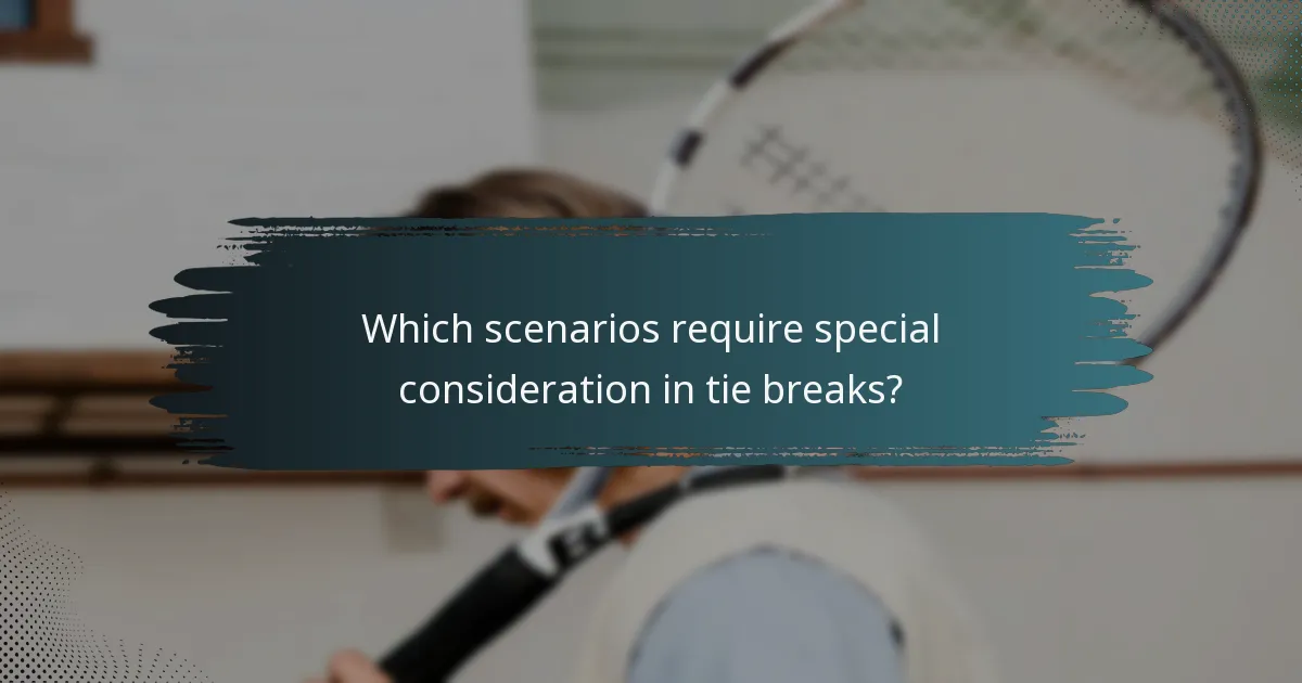 Which scenarios require special consideration in tie breaks?