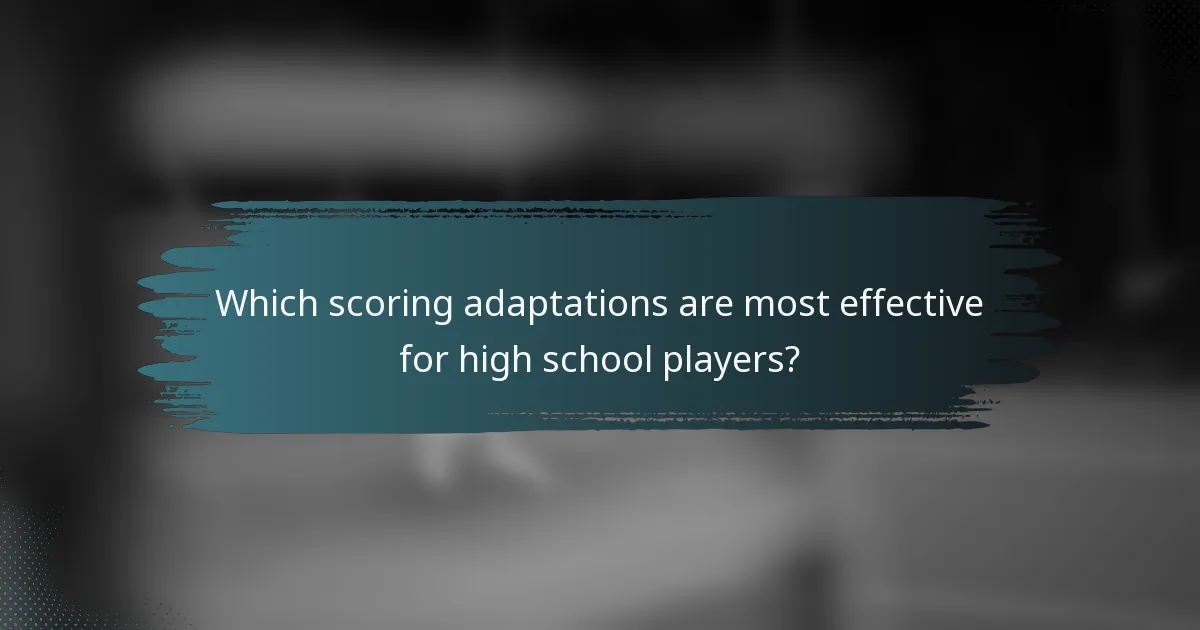 Which scoring adaptations are most effective for high school players?