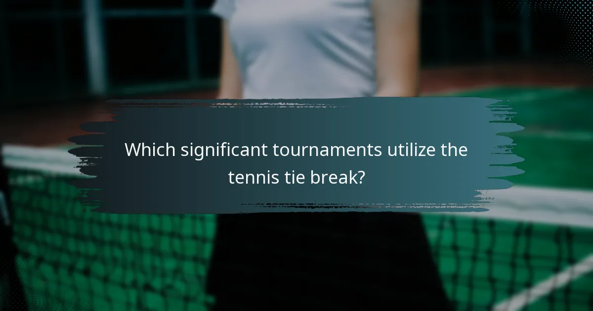 Which significant tournaments utilize the tennis tie break?