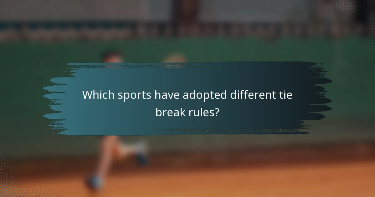 Which sports have adopted different tie break rules?