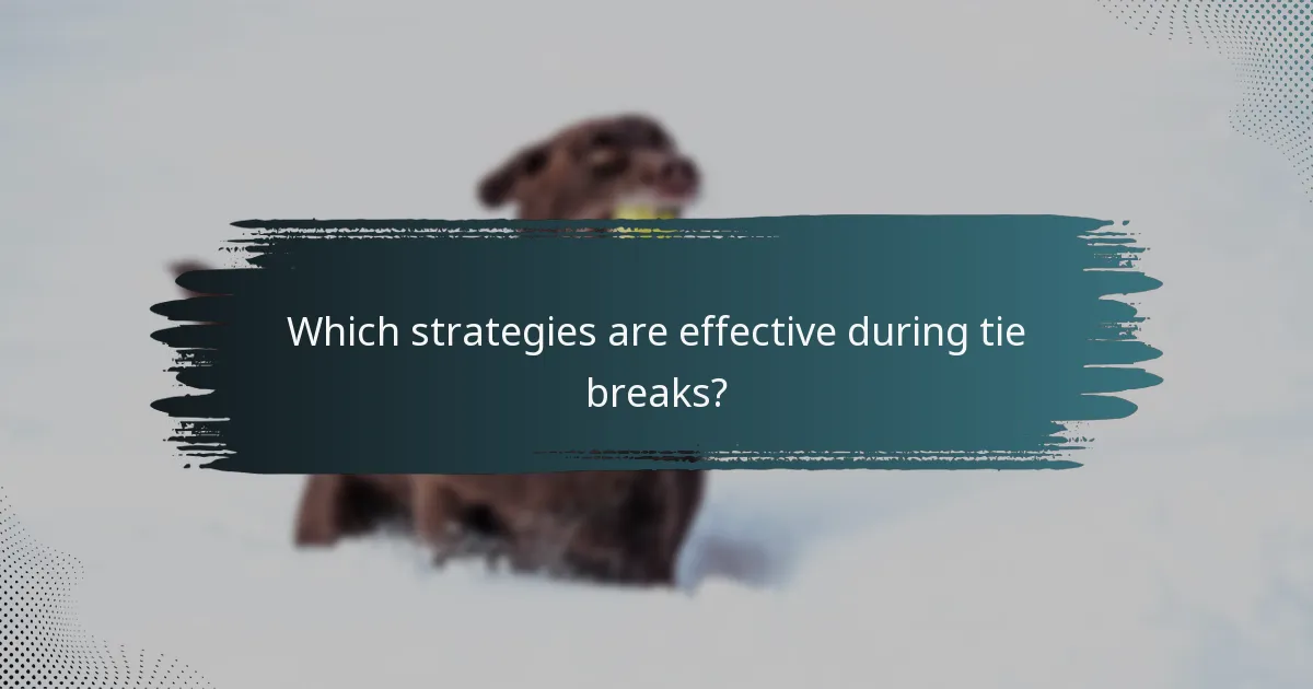 Which strategies are effective during tie breaks?