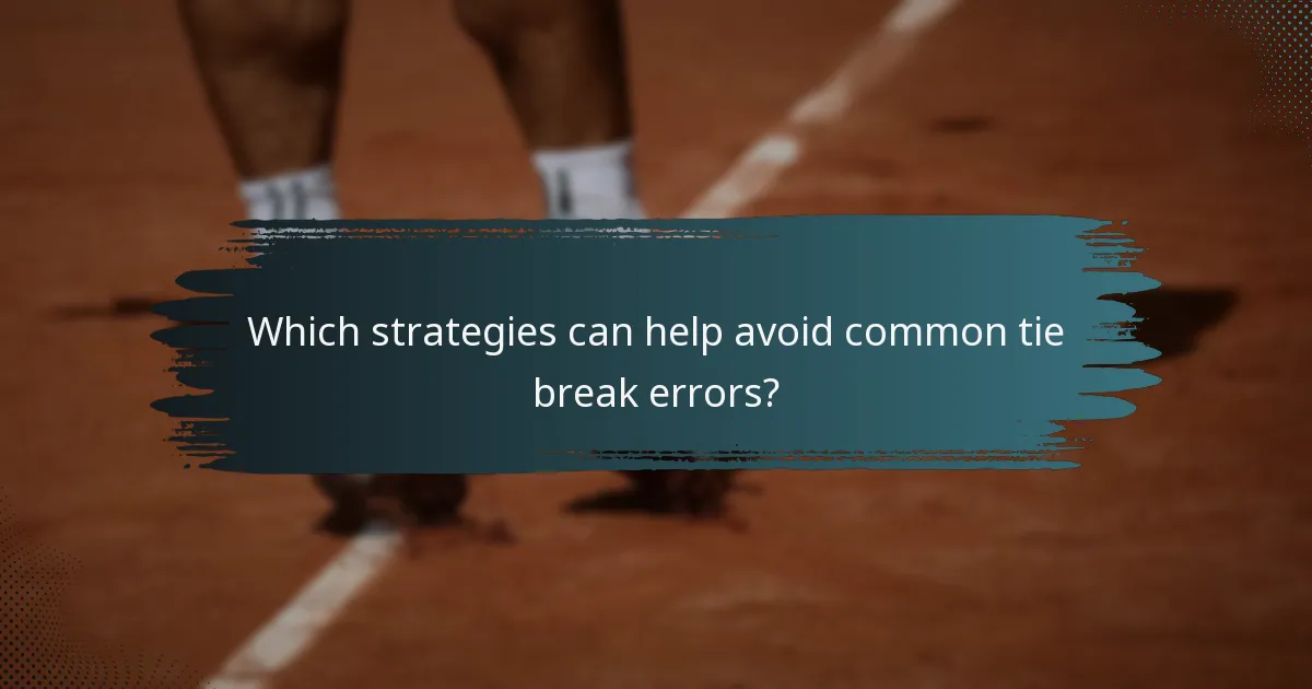 Which strategies can help avoid common tie break errors?