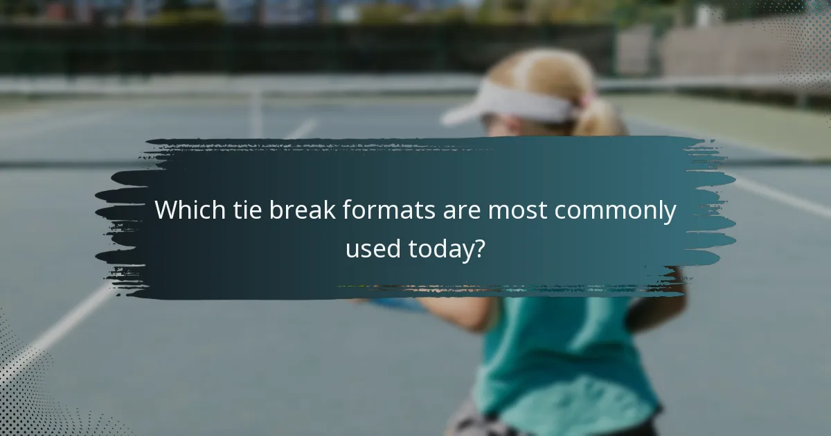 Which tie break formats are most commonly used today?