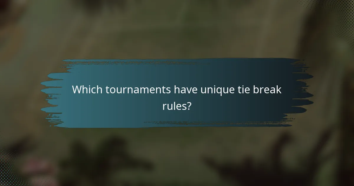 Which tournaments have unique tie break rules?