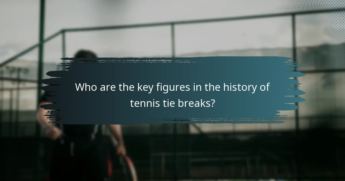 Who are the key figures in the history of tennis tie breaks?