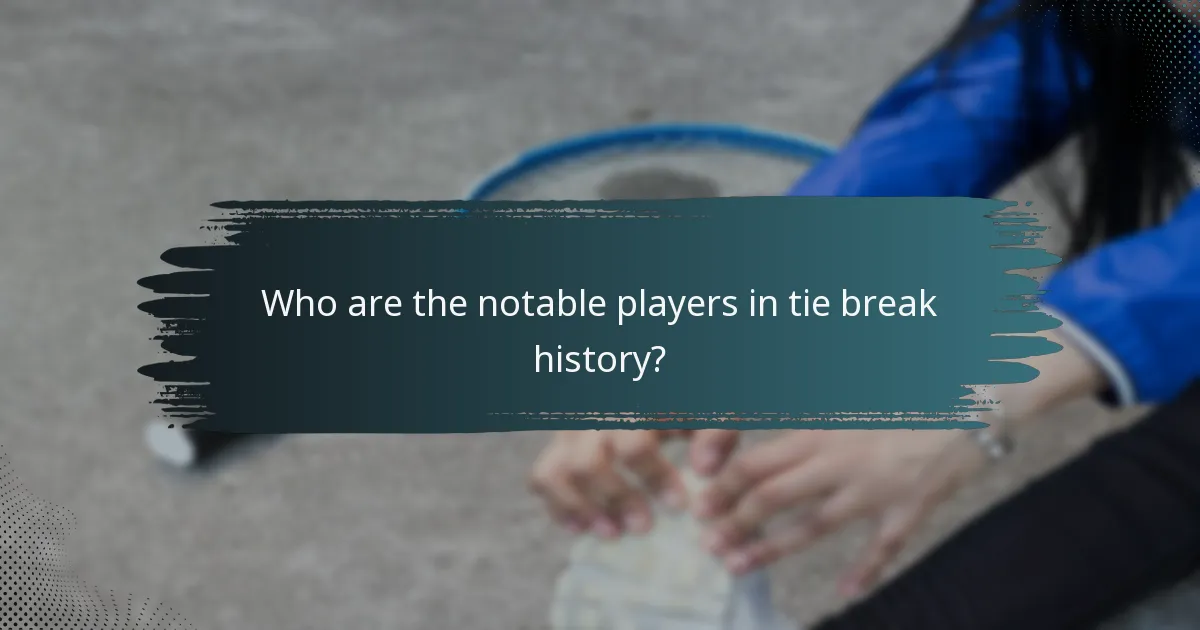 Who are the notable players in tie break history?